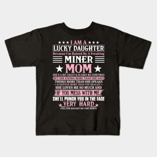 Lucky Daughter Because I'm Raised By A Freaking Miner Mom Kids T-Shirt